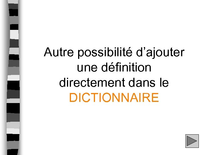 Autre possibilité d’ajouter une définition directement dans le DICTIONNAIRE 