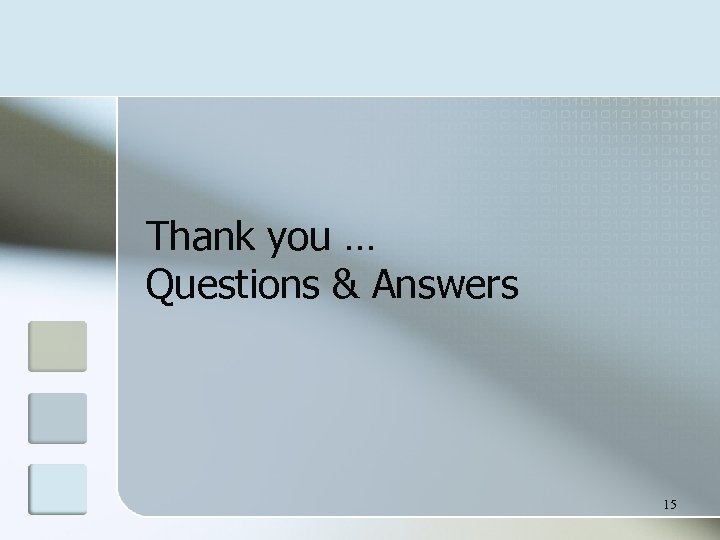 Thank you … Questions & Answers 15 