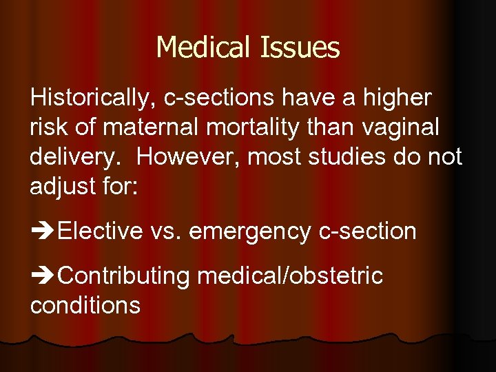 Medical Issues Historically, c-sections have a higher risk of maternal mortality than vaginal delivery.