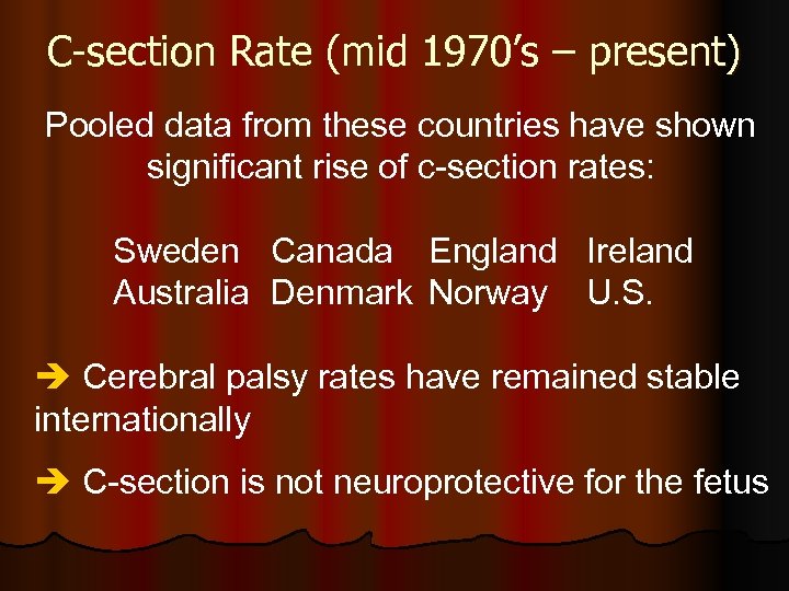 C-section Rate (mid 1970’s – present) Pooled data from these countries have shown significant