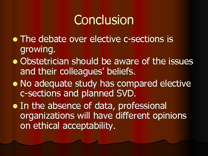 Conclusion l The debate over elective c-sections is growing. l Obstetrician should be aware