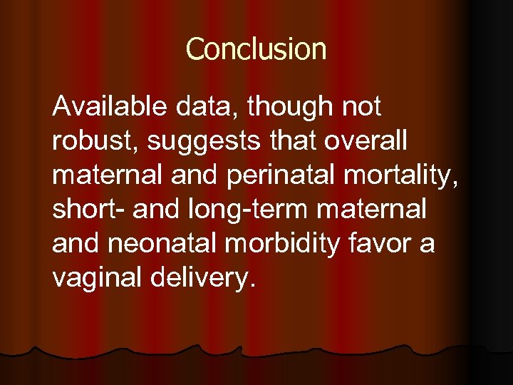 Conclusion Available data, though not robust, suggests that overall maternal and perinatal mortality, short-