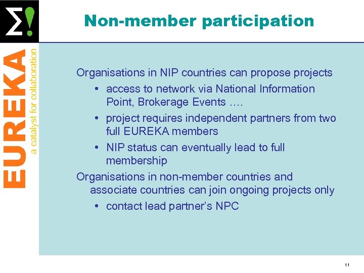 EUREKA a catalyst for collaboration Non-member participation Organisations in NIP countries can propose projects