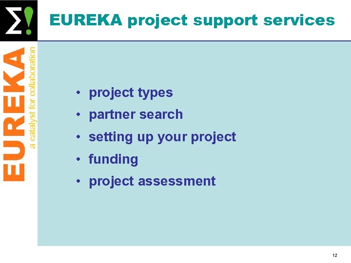 EUREKA a catalyst for collaboration EUREKA project support services • project types • partner