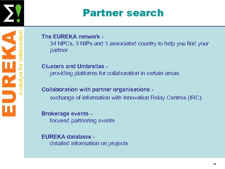 EUREKA a catalyst for collaboration Partner search The EUREKA network 34 NPCs, 3 NIPs