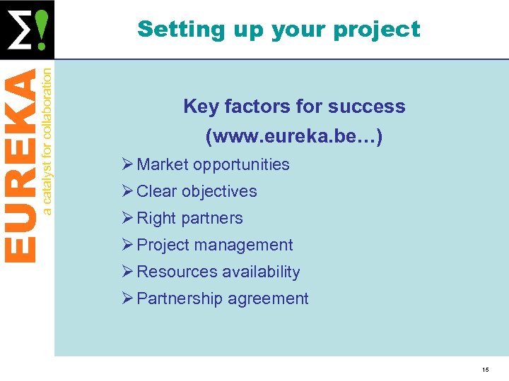 EUREKA a catalyst for collaboration Setting up your project Key factors for success (www.