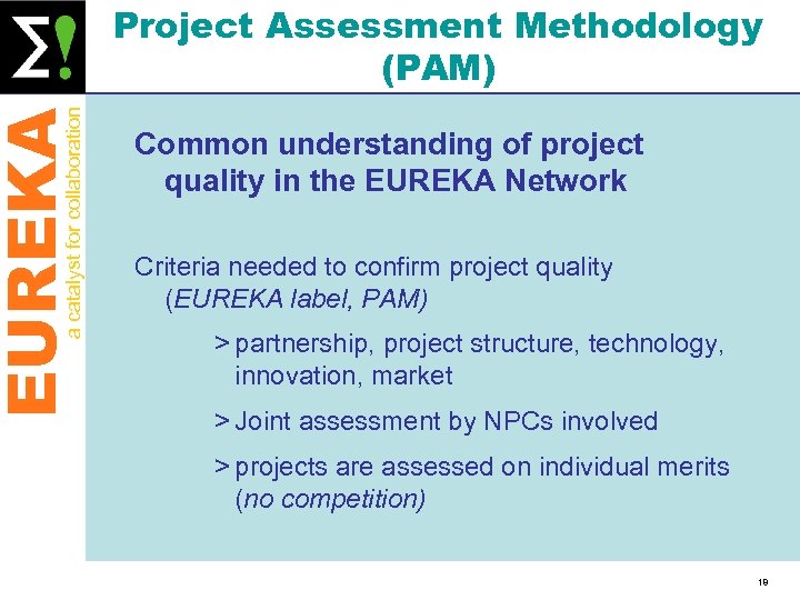 EUREKA a catalyst for collaboration Project Assessment Methodology (PAM) Common understanding of project quality