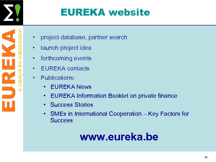 EUREKA a catalyst for collaboration EUREKA website • project database, partner search • launch