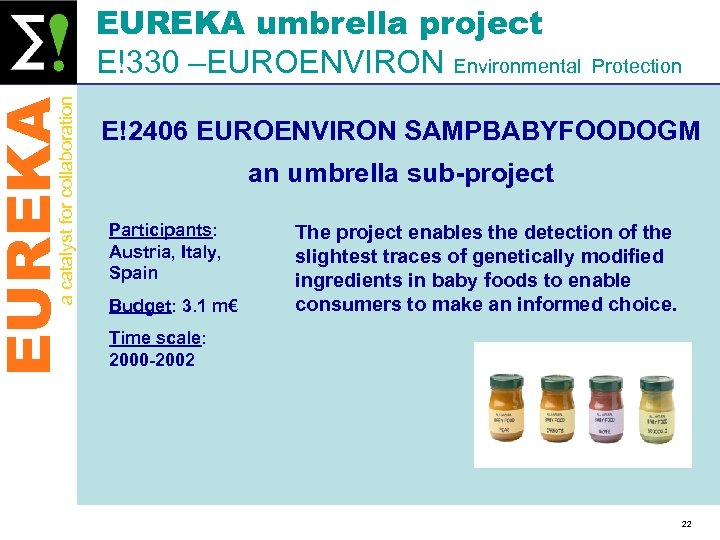 EUREKA a catalyst for collaboration EUREKA umbrella project E!330 –EUROENVIRON Environmental Protection E!2406 EUROENVIRON