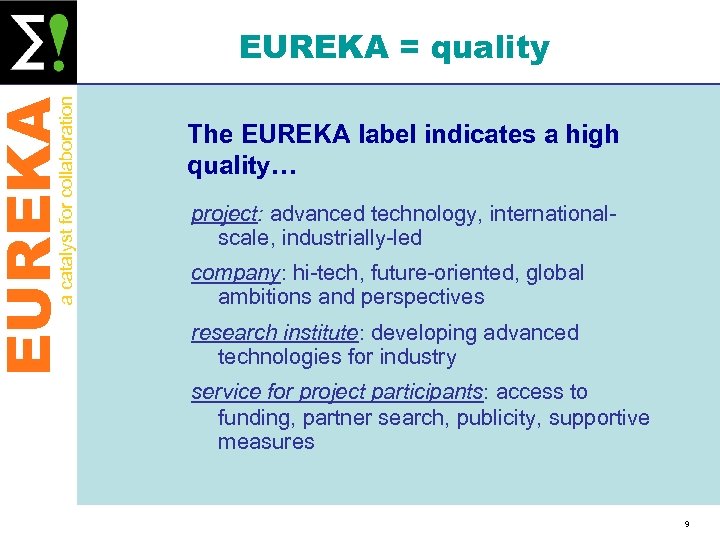 EUREKA a catalyst for collaboration EUREKA = quality The EUREKA label indicates a high