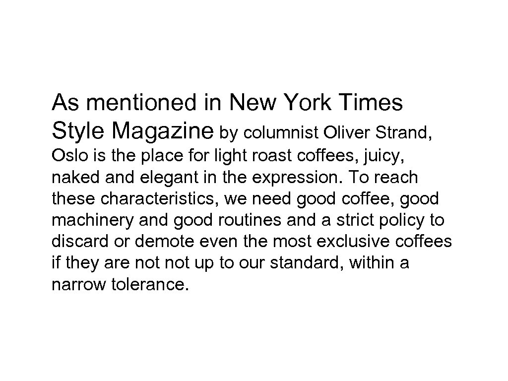 As mentioned in New York Times Style Magazine by columnist Oliver Strand, Oslo is