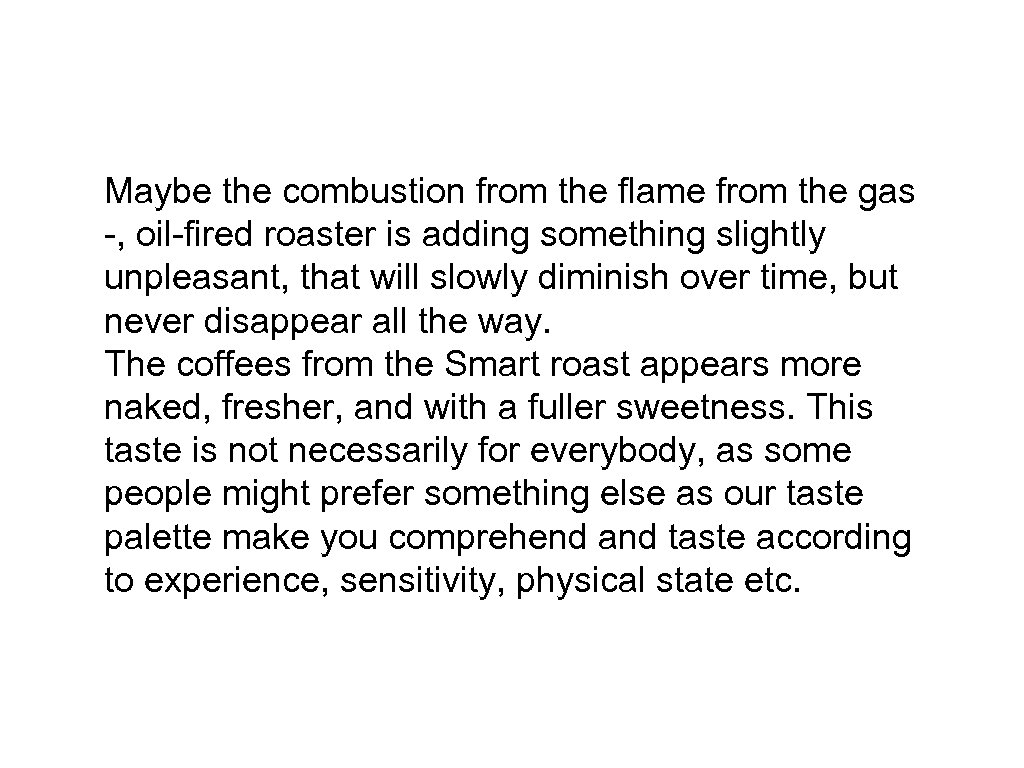Maybe the combustion from the flame from the gas -, oil-fired roaster is adding