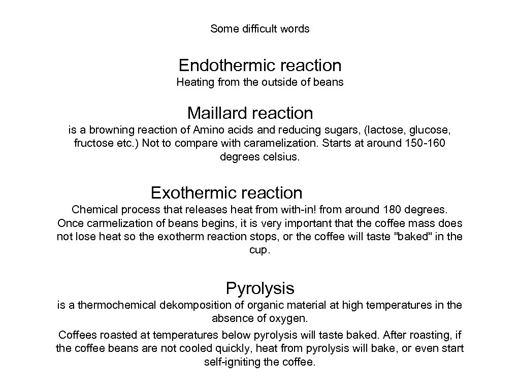 Some difficult words Endothermic reaction Heating from the outside of beans Maillard reaction is