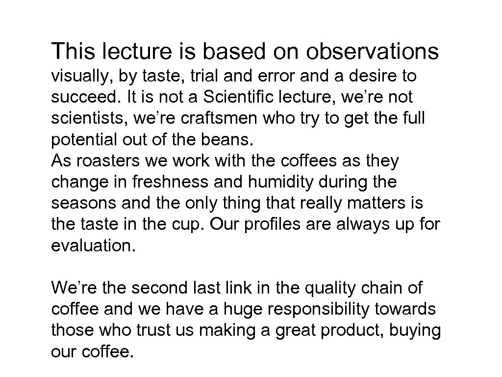 This lecture is based on observations visually, by taste, trial and error and a