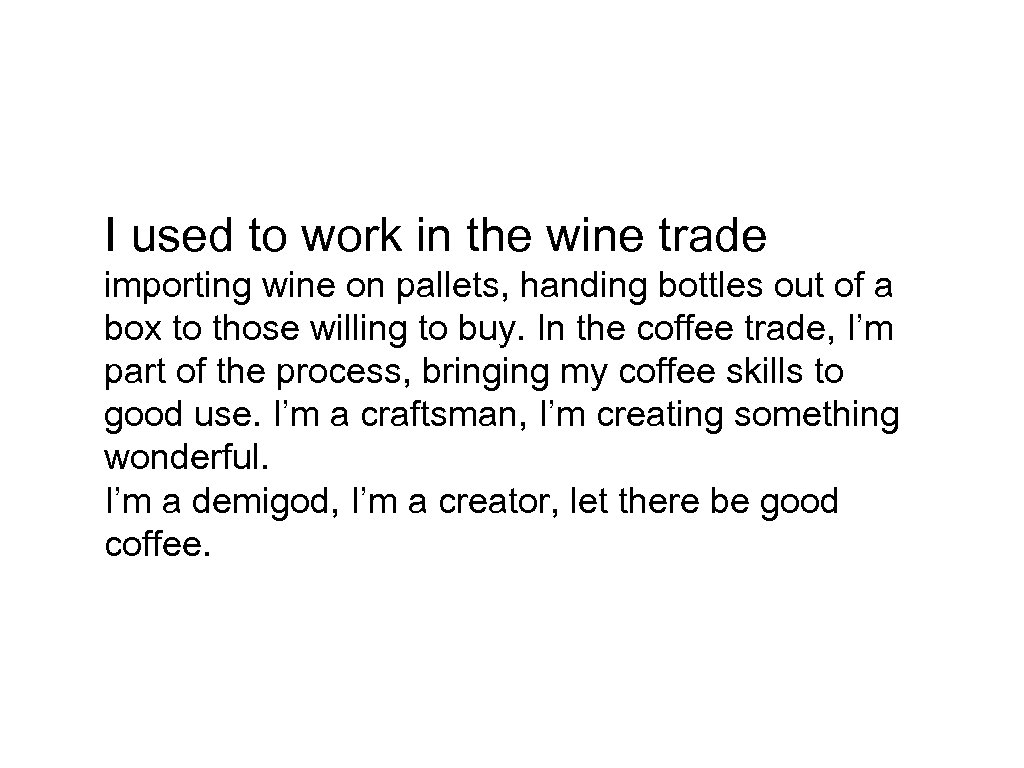 I used to work in the wine trade importing wine on pallets, handing bottles
