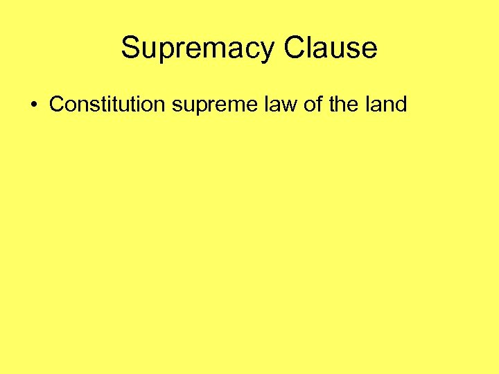 Supremacy Clause • Constitution supreme law of the land 