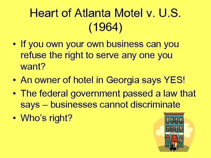 Heart of Atlanta Motel v. U. S. (1964) • If you own your own