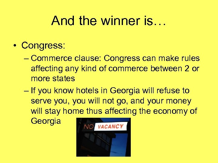 And the winner is… • Congress: – Commerce clause: Congress can make rules affecting