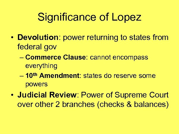 Significance of Lopez • Devolution: power returning to states from federal gov – Commerce