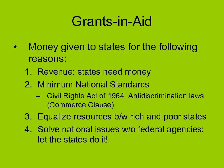 Grants-in-Aid • Money given to states for the following reasons: 1. Revenue: states need