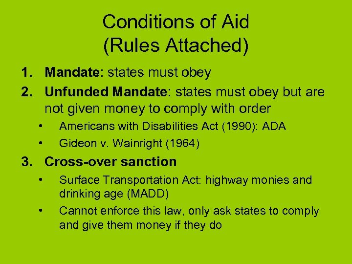Conditions of Aid (Rules Attached) 1. Mandate: states must obey 2. Unfunded Mandate: states