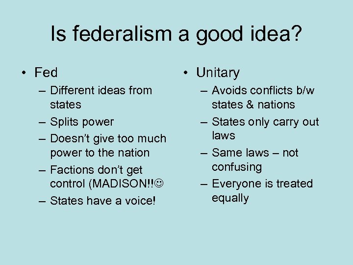 Is federalism a good idea? • Fed – Different ideas from states – Splits