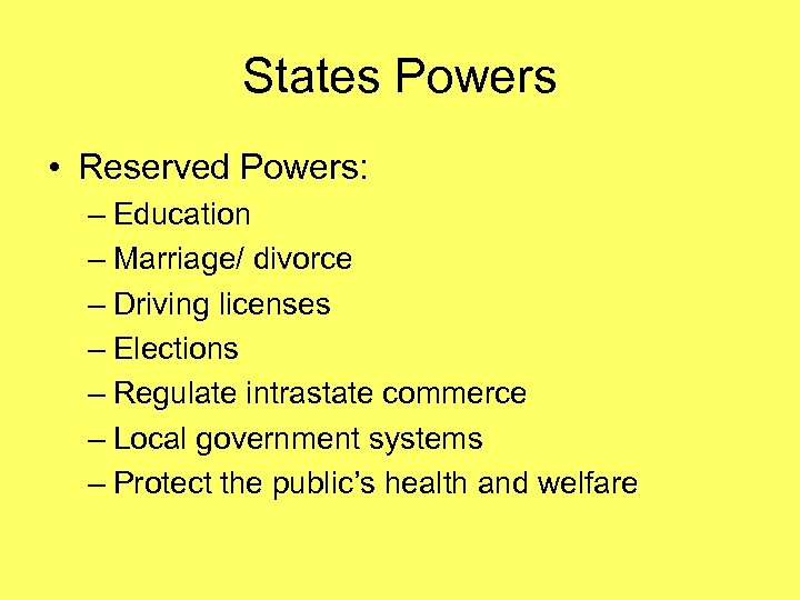 States Powers • Reserved Powers: – Education – Marriage/ divorce – Driving licenses –