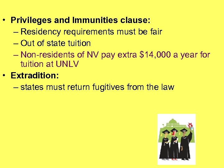  • Privileges and Immunities clause: – Residency requirements must be fair – Out