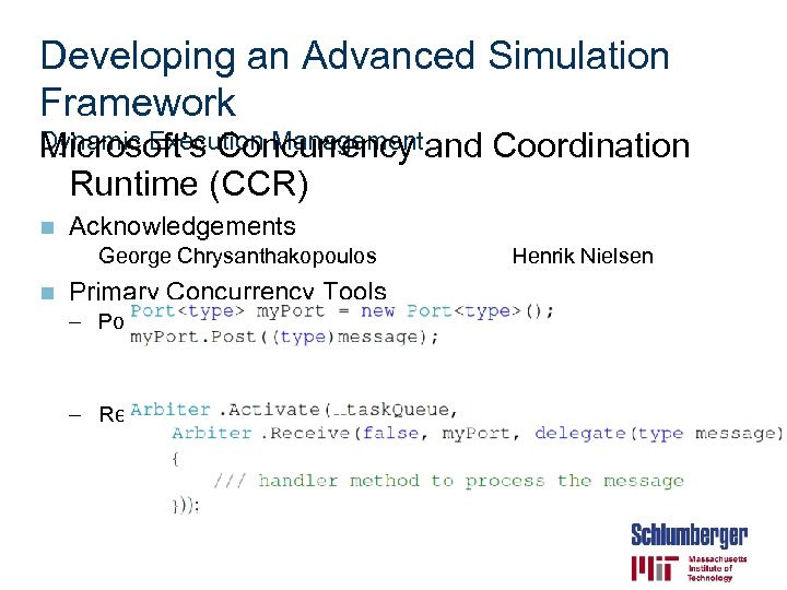 Developing an Advanced Simulation Framework Dynamic Execution Managementand Microsoft’s Concurrency Runtime (CCR) n Acknowledgements