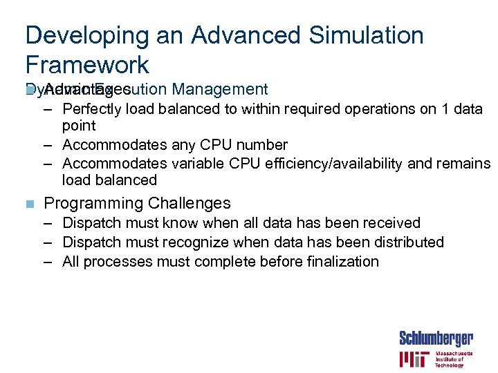 Developing an Advanced Simulation Framework n Advantages Dynamic Execution Management – Perfectly load balanced