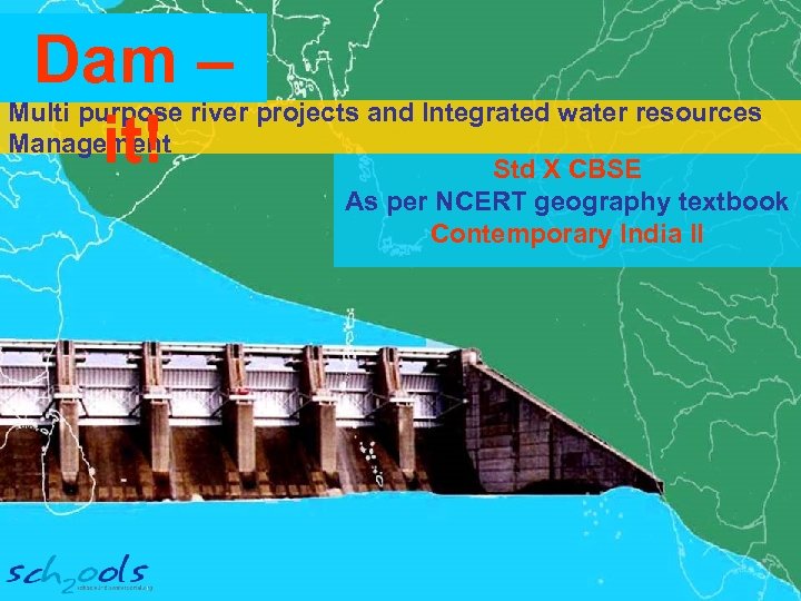 Dam – it! Multi purpose river projects and Integrated water resources Management Std X