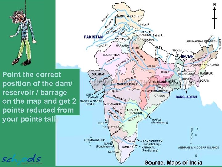 Point the correct position of the dam/ reservoir / barrage on the map and