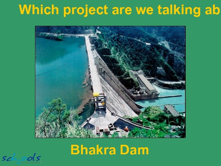 Which project are we talking abo Bhakra Dam 