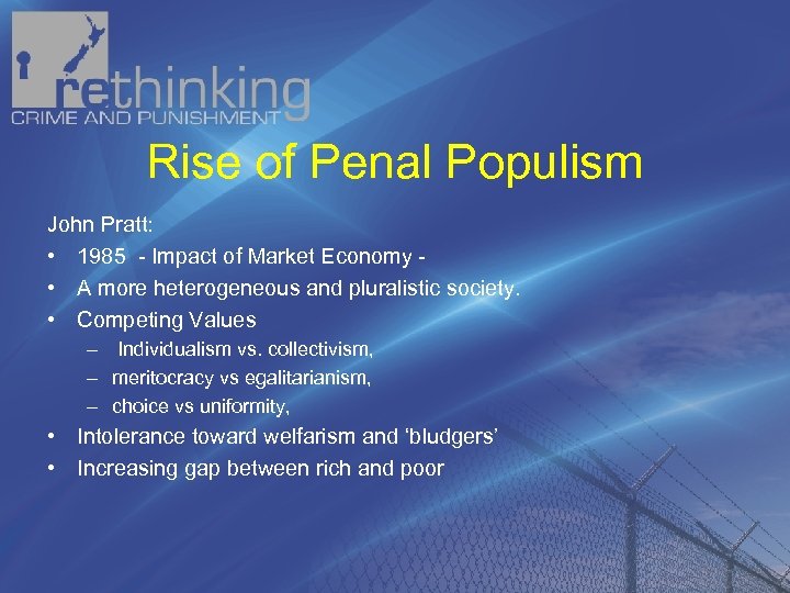 Rise of Penal Populism John Pratt: • 1985 Impact of Market Economy • A