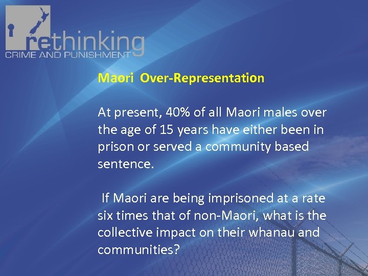 Maori Over-Representation At present, 40% of all Maori males over the age of 15