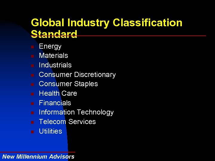 Global Industry Classification Standard n n n n n Energy Materials Industrials Consumer Discretionary