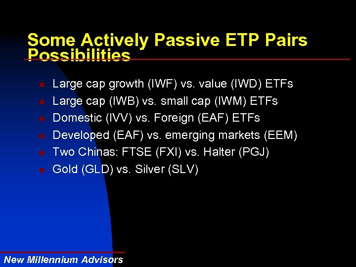 Some Actively Passive ETP Pairs Possibilities n n n Large cap growth (IWF) vs.