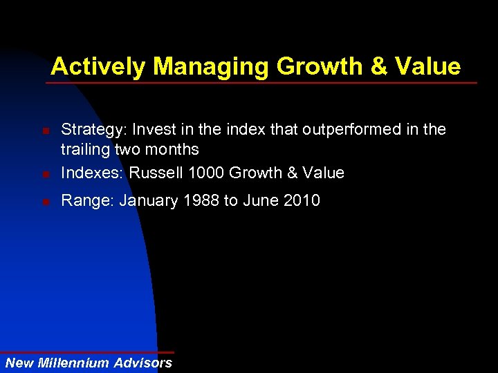 Actively Managing Growth & Value n Strategy: Invest in the index that outperformed in
