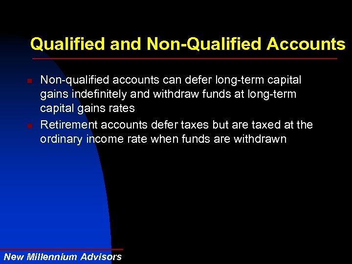 Qualified and Non-Qualified Accounts n n Non-qualified accounts can defer long-term capital gains indefinitely