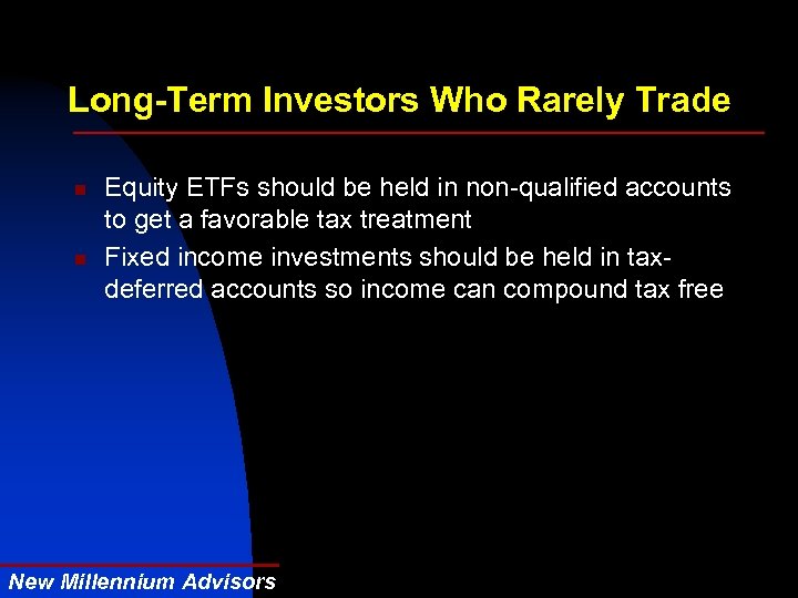 Long-Term Investors Who Rarely Trade n n Equity ETFs should be held in non-qualified