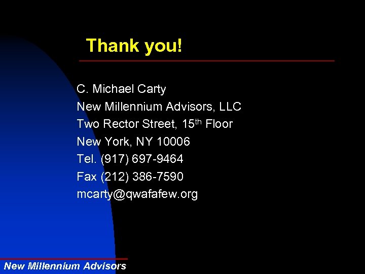 Thank you! C. Michael Carty New Millennium Advisors, LLC Two Rector Street, 15 th