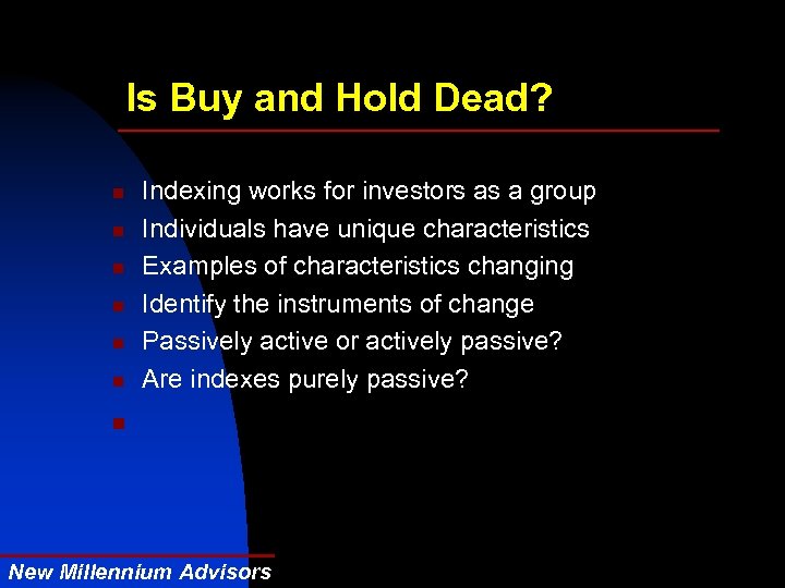 Is Buy and Hold Dead? n Indexing works for investors as a group Individuals