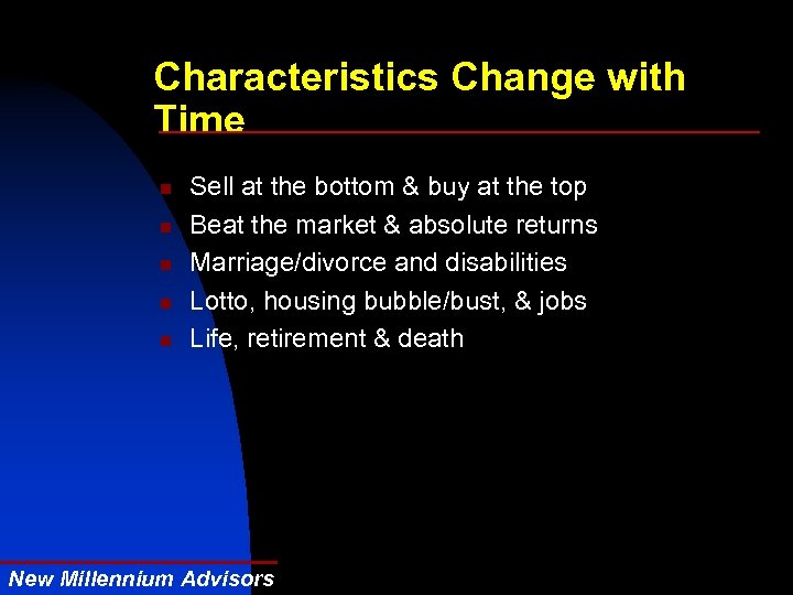 Characteristics Change with Time n n n Sell at the bottom & buy at