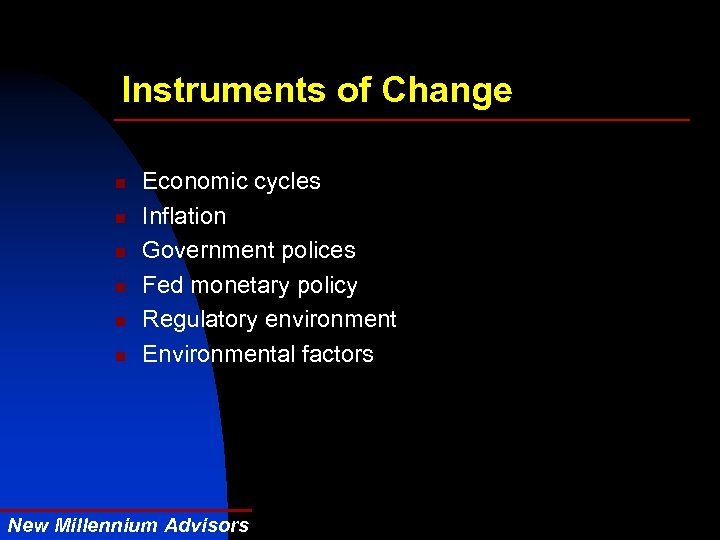 Instruments of Change n n n Economic cycles Inflation Government polices Fed monetary policy