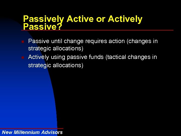 Passively Active or Actively Passive? n n Passive until change requires action (changes in