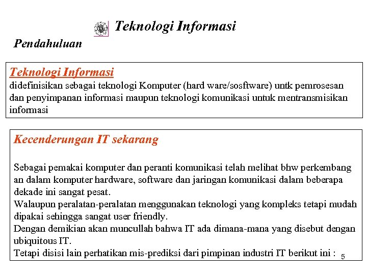 Teknologi Informasi Pendahuluan Teknologi Informasi didefinisikan sebagai teknologi Komputer (hard ware/sosftware) untk pemrosesan dan