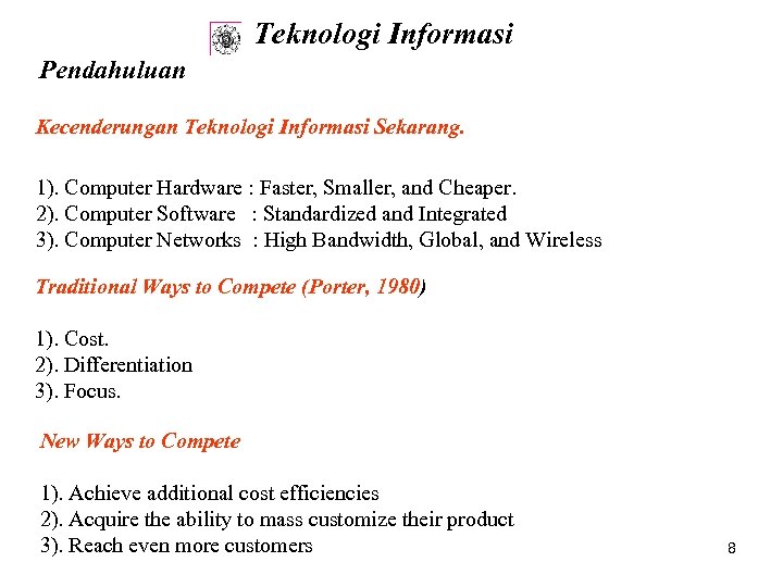 Teknologi Informasi Pendahuluan Kecenderungan Teknologi Informasi Sekarang. 1). Computer Hardware : Faster, Smaller, and