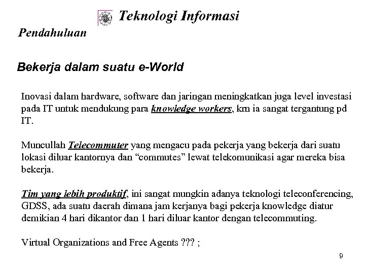 Teknologi Informasi Pendahuluan Bekerja dalam suatu e-World Inovasi dalam hardware, software dan jaringan meningkatkan
