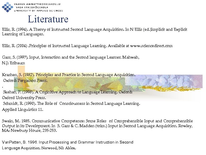 Literature Ellis, R. (1994). A Theory of Instructed Second Language Acquisition. In N Ellis
