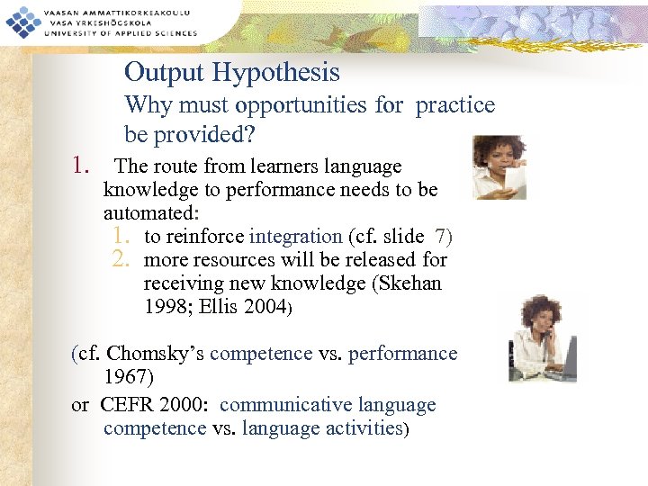 Output Hypothesis Why must opportunities for practice be provided? 1. The route from learners